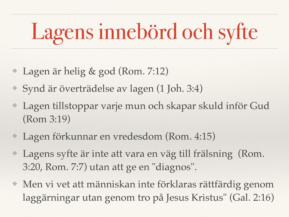 4:15) Lagens syfte är inte att vara en väg till frälsning (Rom. 3:20, Rom. 7:7) utan att ge en "diagnos".