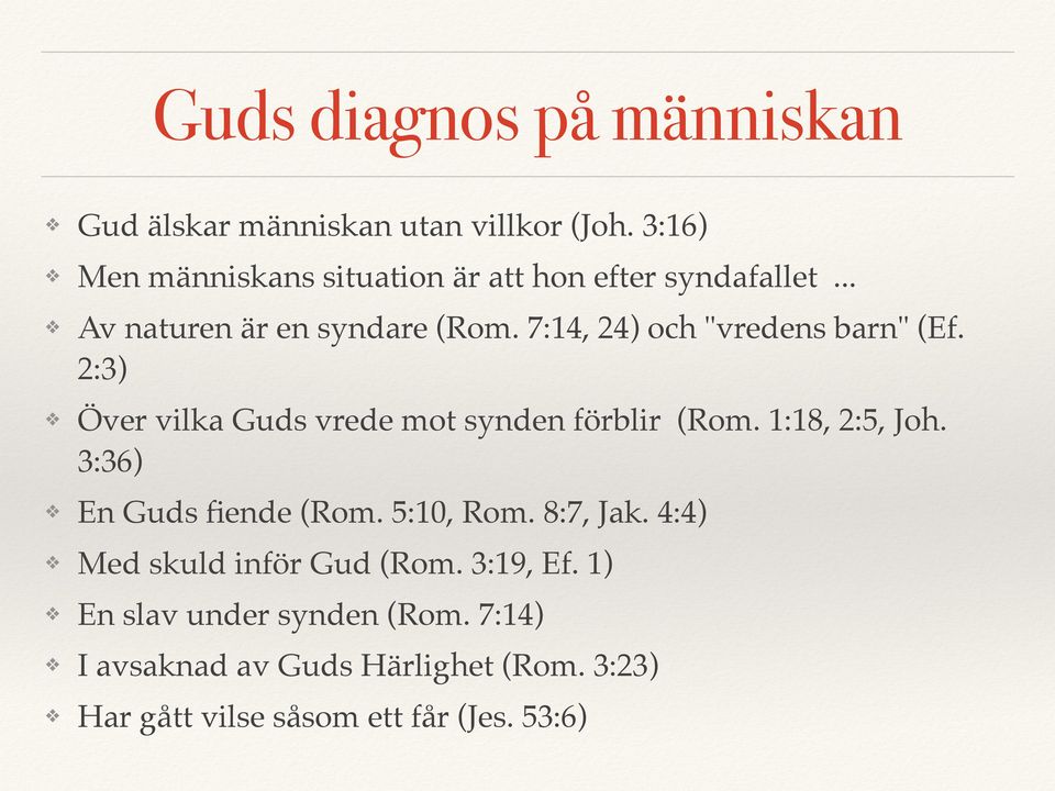 7:14, 24) och "vredens barn" (Ef. 2:3) Över vilka Guds vrede mot synden förblir (Rom. 1:18, 2:5, Joh.