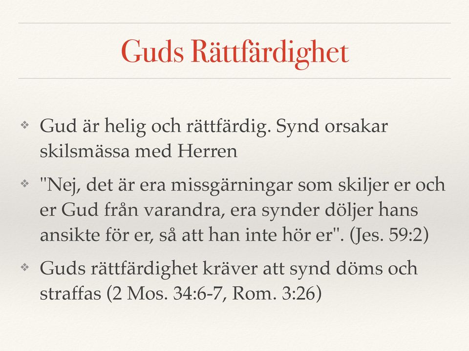 er och er Gud från varandra, era synder döljer hans ansikte för er, så att