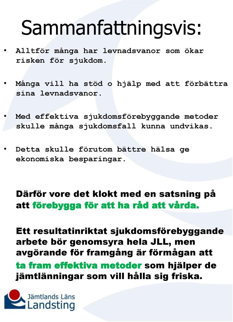 Med effektiva sjukdomsförebyggande metoder skulle många sjukdomsfall kunna undvikas.