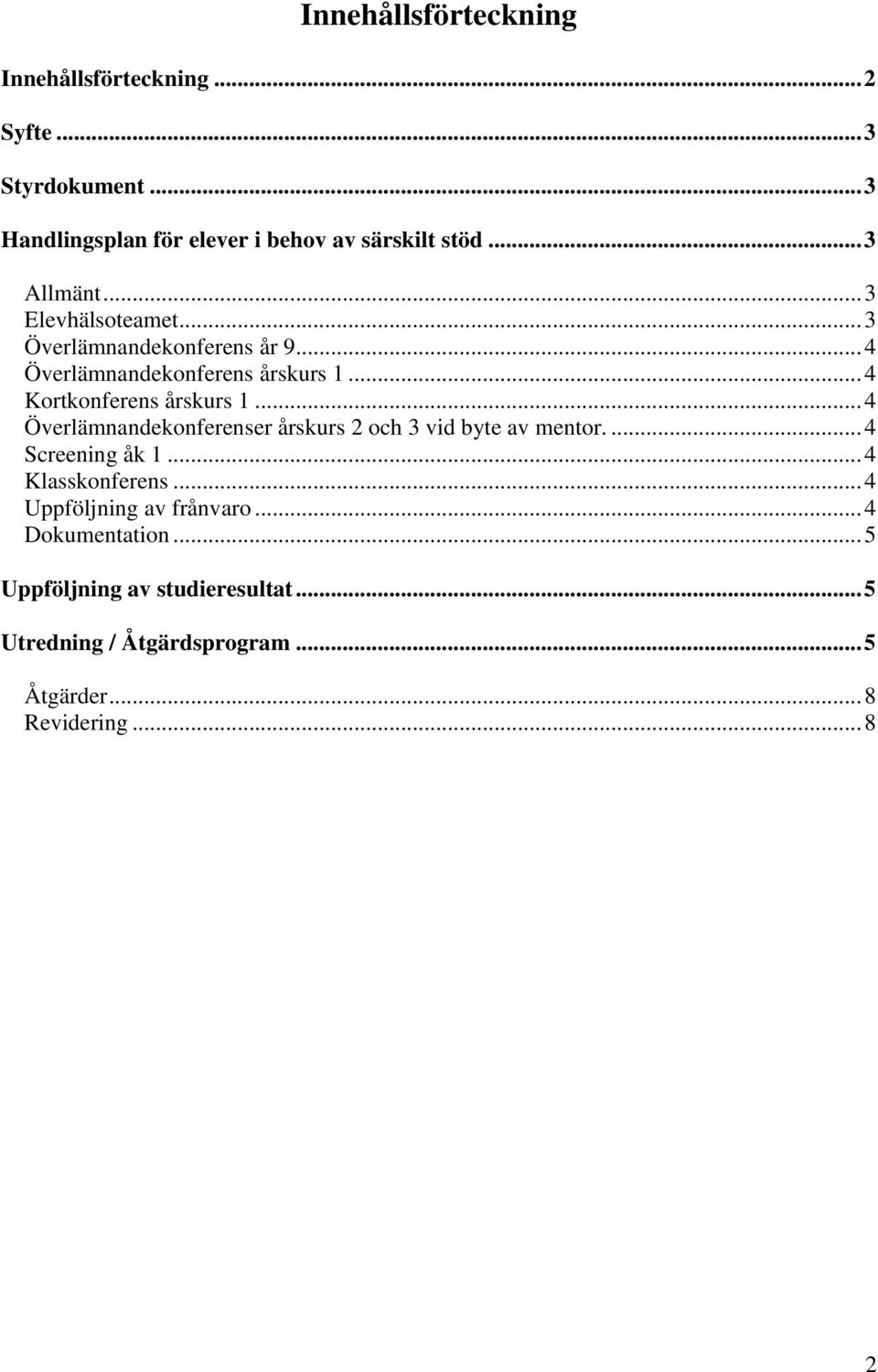 .. 4 Kortkonferens årskurs 1... 4 Överlämnandekonferenser årskurs 2 och 3 vid byte av mentor.... 4 Screening åk 1.