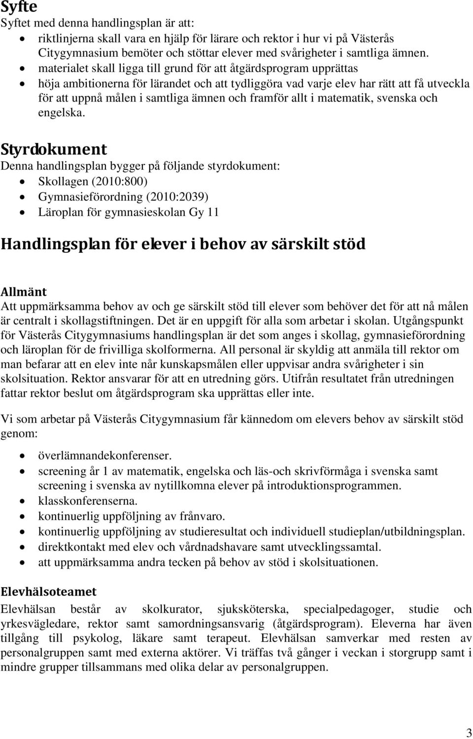 framför allt i matematik, svenska och engelska.