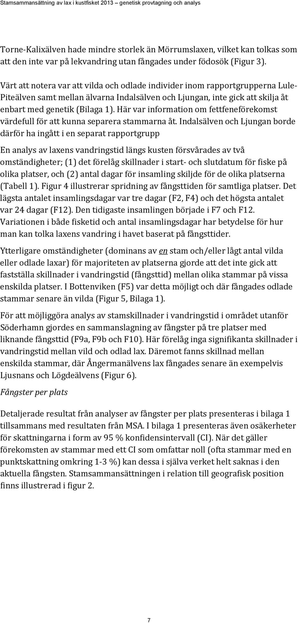 Här var information om fettfeneförekomst värdefull för att kunna separera stammarna åt.