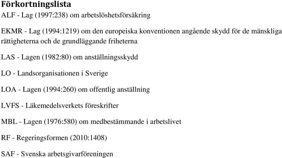 LO - Landsorganisationen i Sverige LOA - Lagen (1994:260) om offentlig anställning LVFS - Läkemedelsverkets föreskrifter