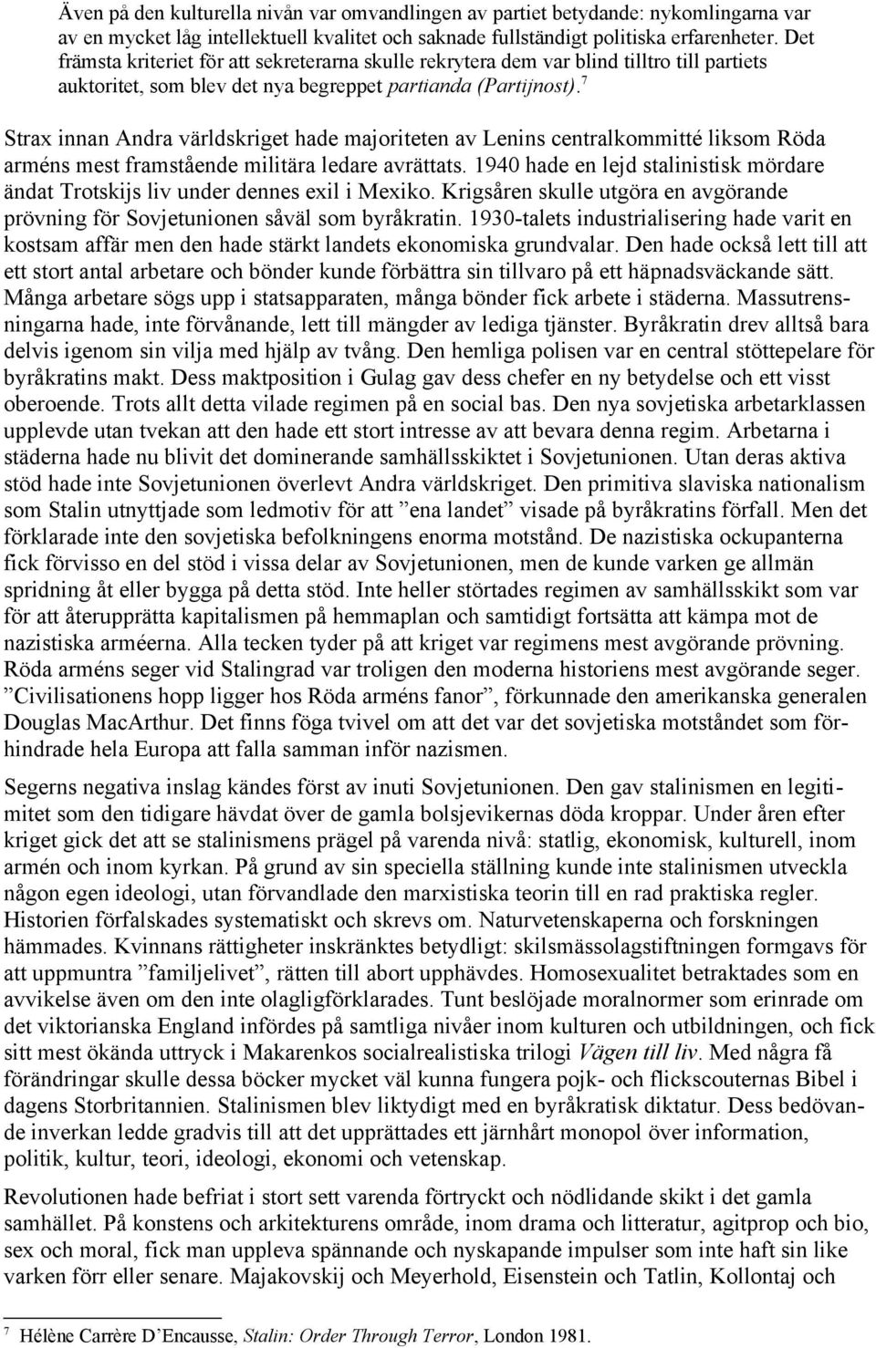 7 Strax innan Andra världskriget hade majoriteten av Lenins centralkommitté liksom Röda arméns mest framstående militära ledare avrättats.
