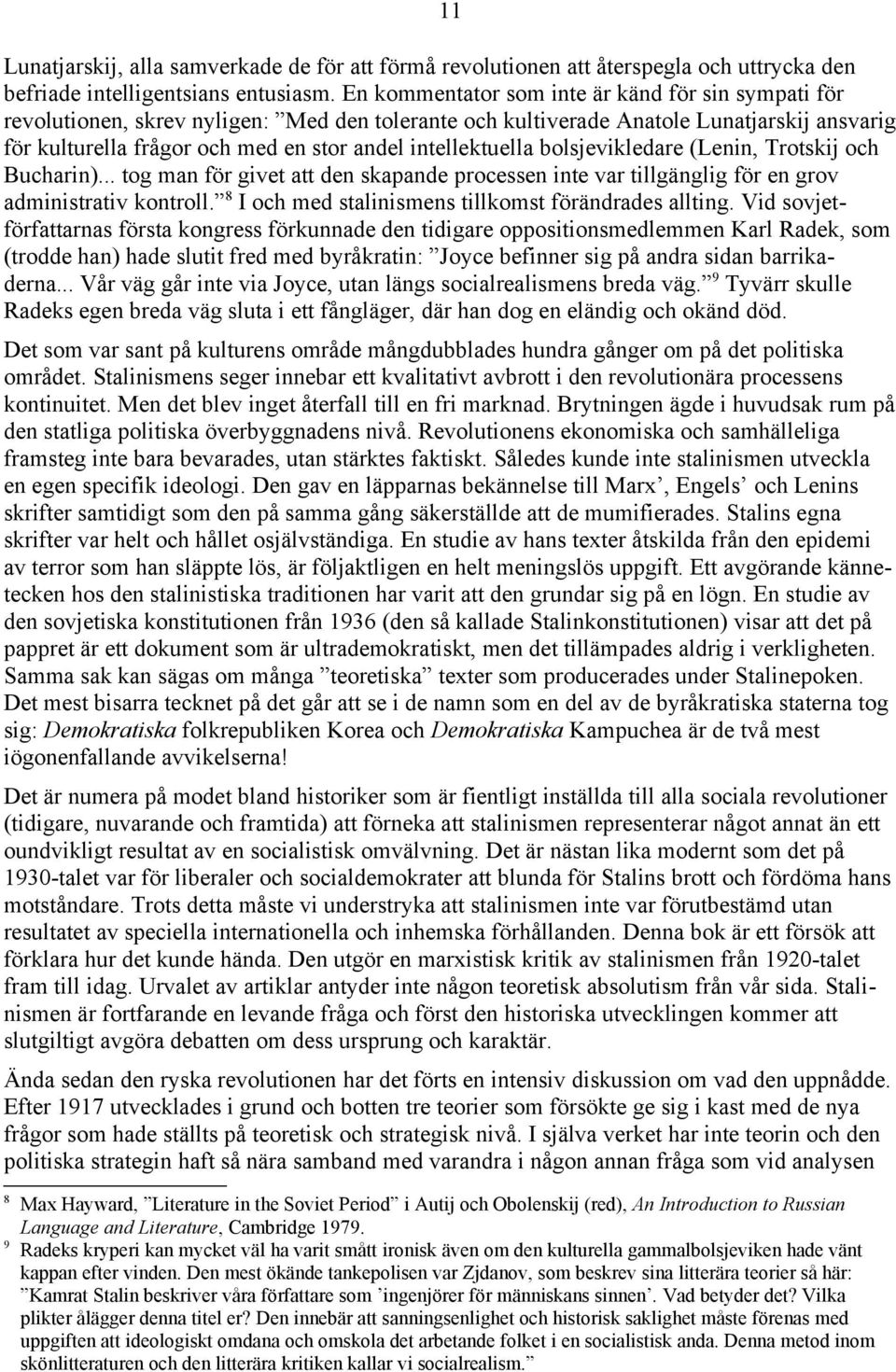 intellektuella bolsjevikledare (Lenin, Trotskij och Bucharin)... tog man för givet att den skapande processen inte var tillgänglig för en grov administrativ kontroll.