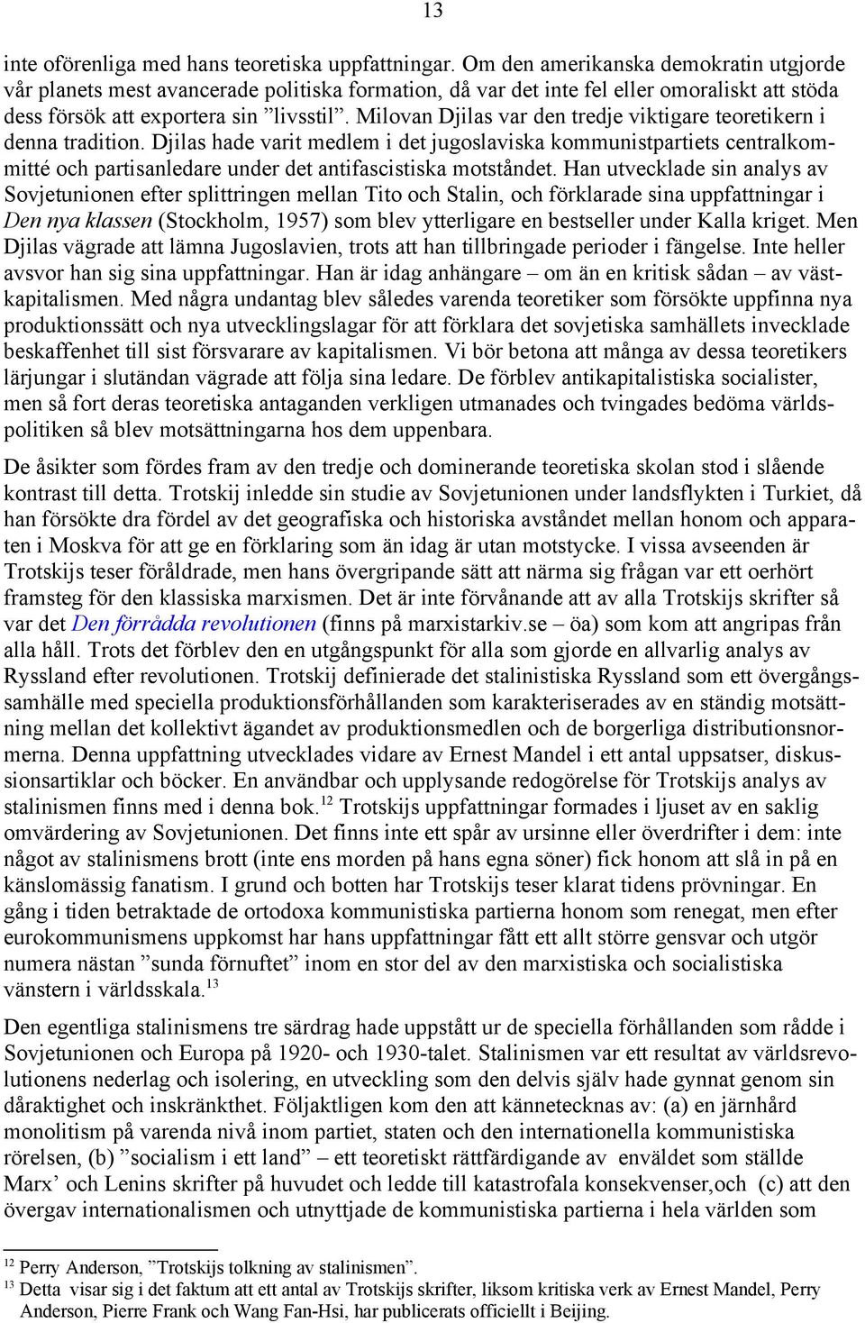 Milovan Djilas var den tredje viktigare teoretikern i denna tradition.