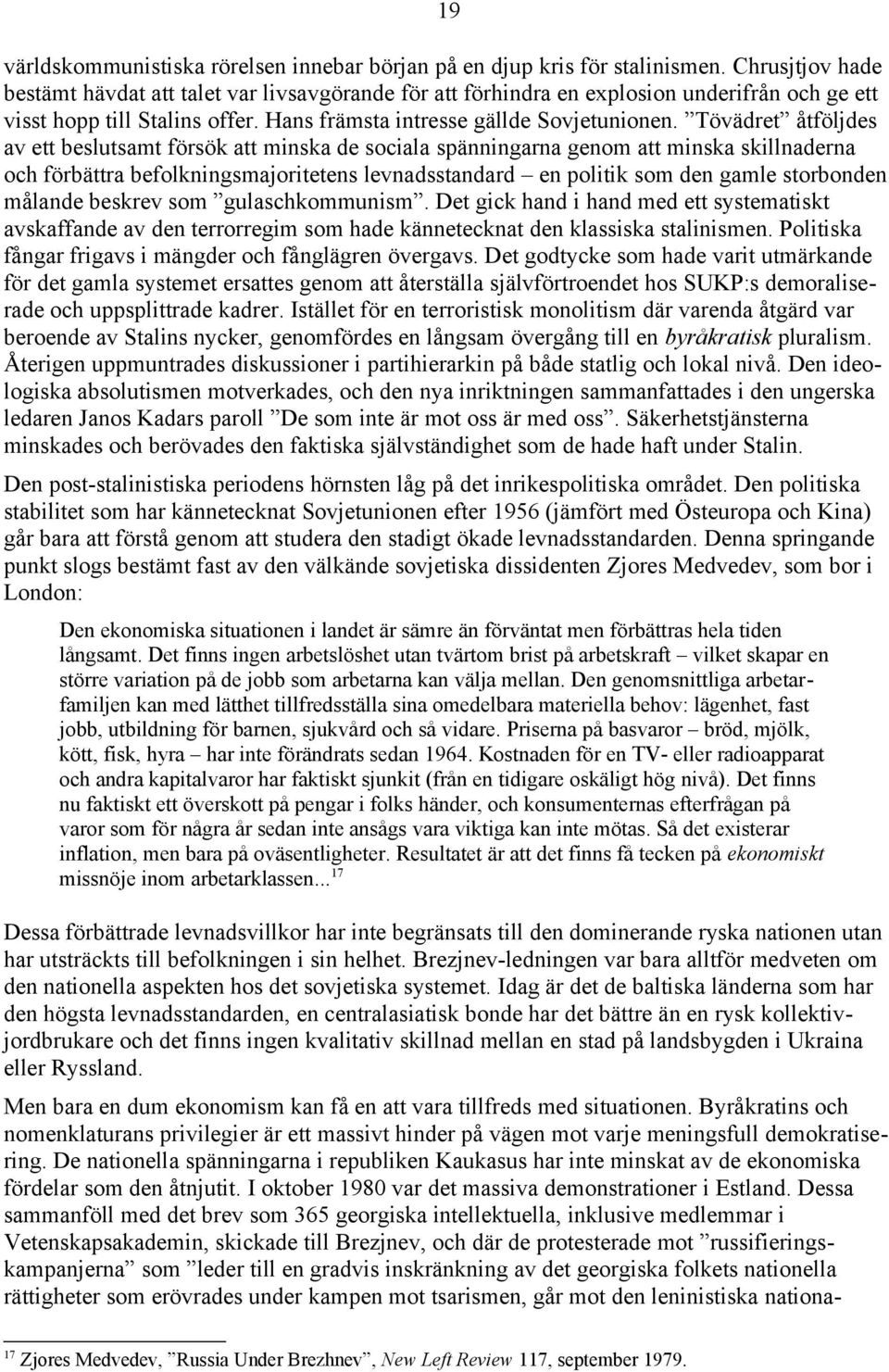 Tövädret åtföljdes av ett beslutsamt försök att minska de sociala spänningarna genom att minska skillnaderna och förbättra befolkningsmajoritetens levnadsstandard en politik som den gamle storbonden