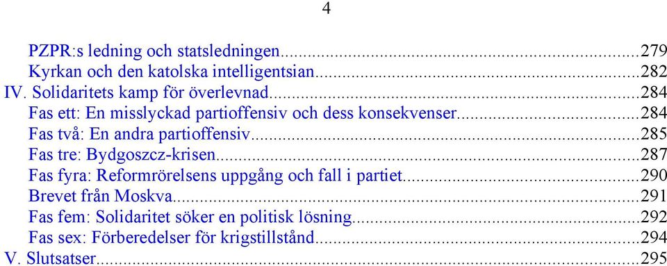..284 Fas två: En andra partioffensiv...285 Fas tre: Bydgoszcz-krisen.