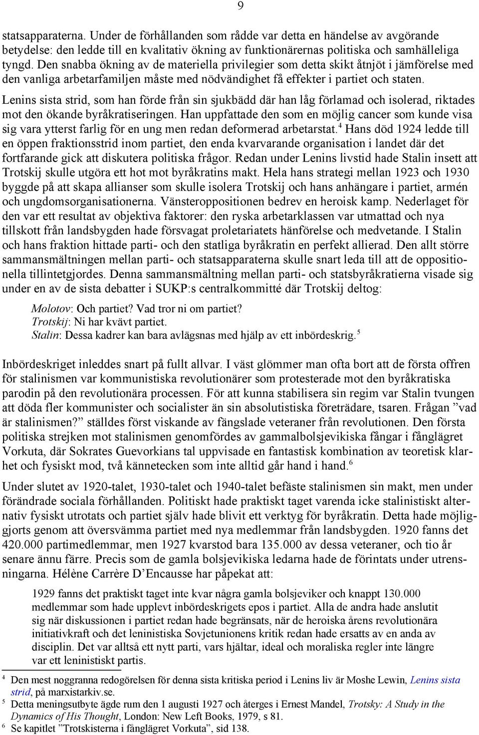 Lenins sista strid, som han förde från sin sjukbädd där han låg förlamad och isolerad, riktades mot den ökande byråkratiseringen.