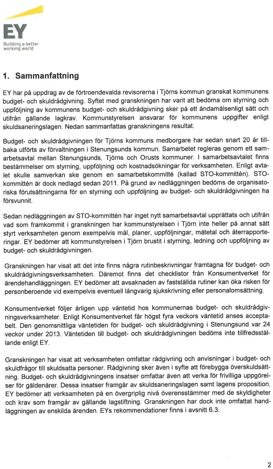 Kommunstyrelsen ansvarar för kommunens uppgifter enligt skuldsaneringslagen. Nedan sammanfattas granskningens resultat.
