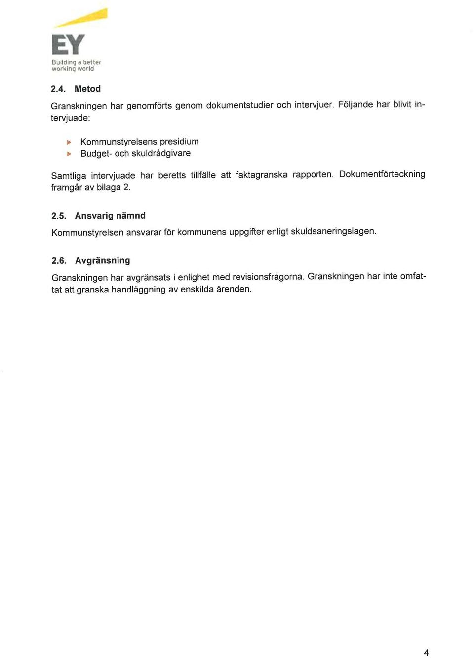 att faktagranska rapporten. Dokumentförteckning framgår av bilaga 2. 2.5.