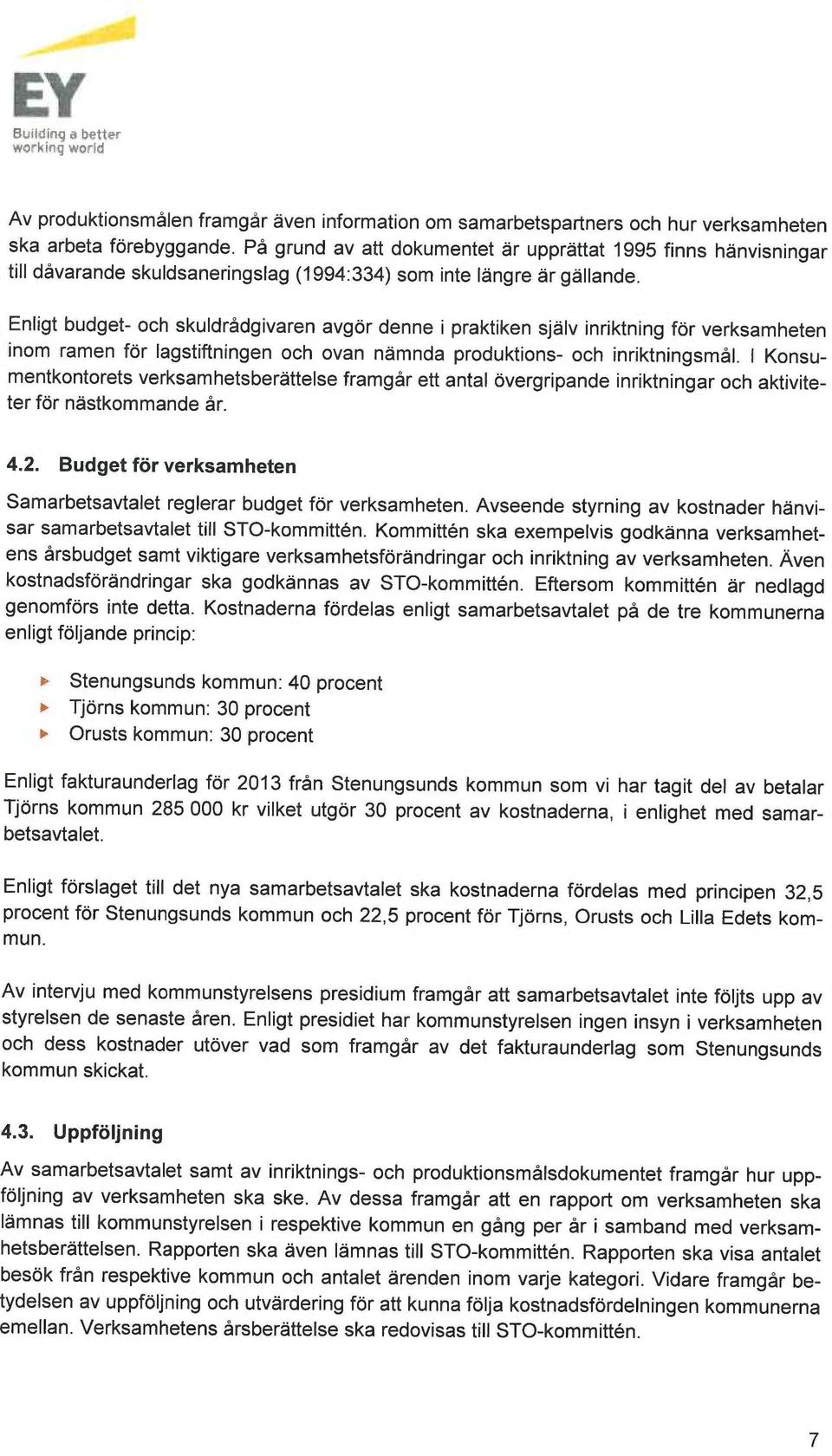 Enligt budget- och skuldrådgivaren avgör denne i praktiken själv inriktning för verksamheten inom ramen för lagstiftningen och ovan nämnda produktions- och inriktningsmål.