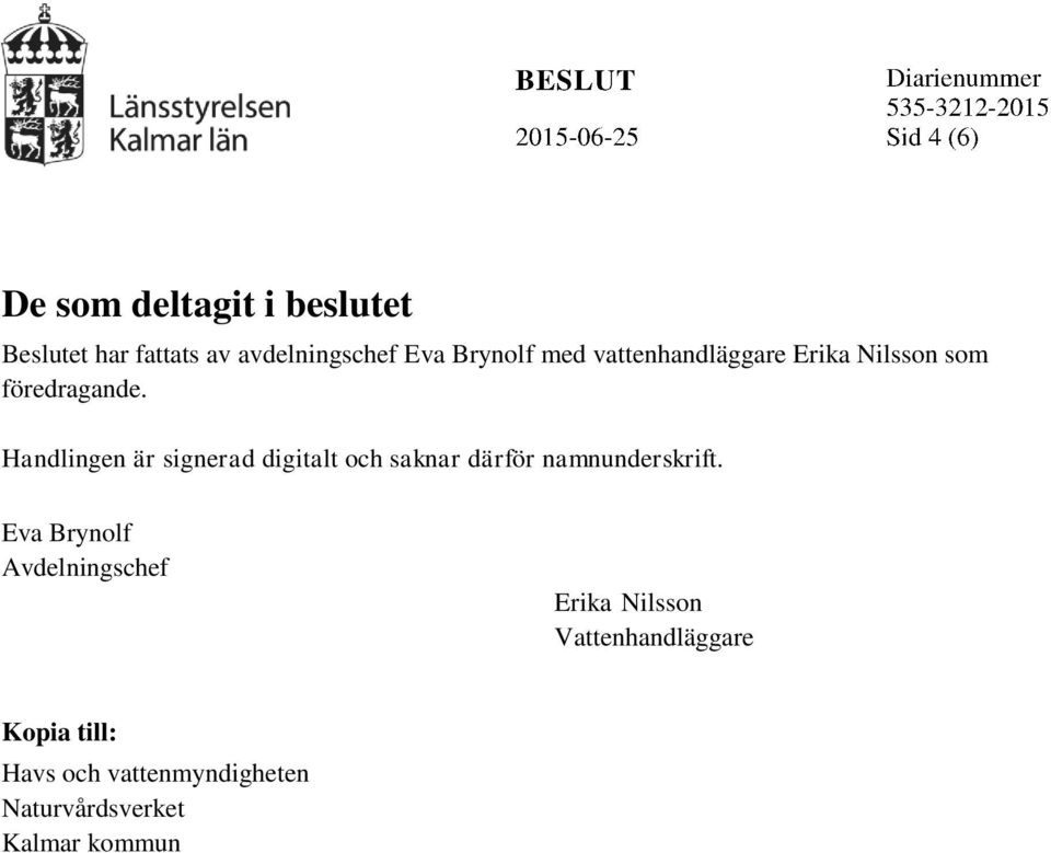 Handlingen är signerad digitalt och saknar därför namnunderskrift.
