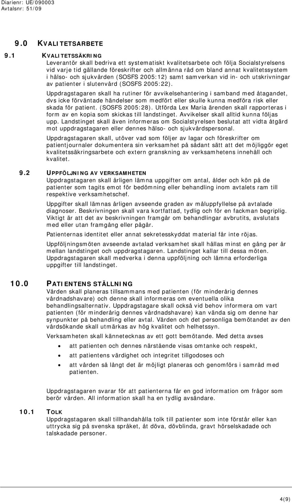 och sjukvården (SOSFS 2005:12) samt samverkan vid in- och utskrivningar av patienter i slutenvård (SOSFS 2005:22).