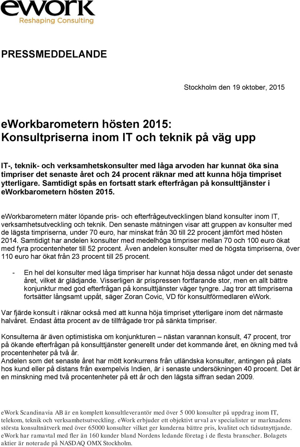 eworkbarometern mäter löpande pris- och efterfrågeutvecklingen bland konsulter inom IT, verksamhetsutveckling och teknik.