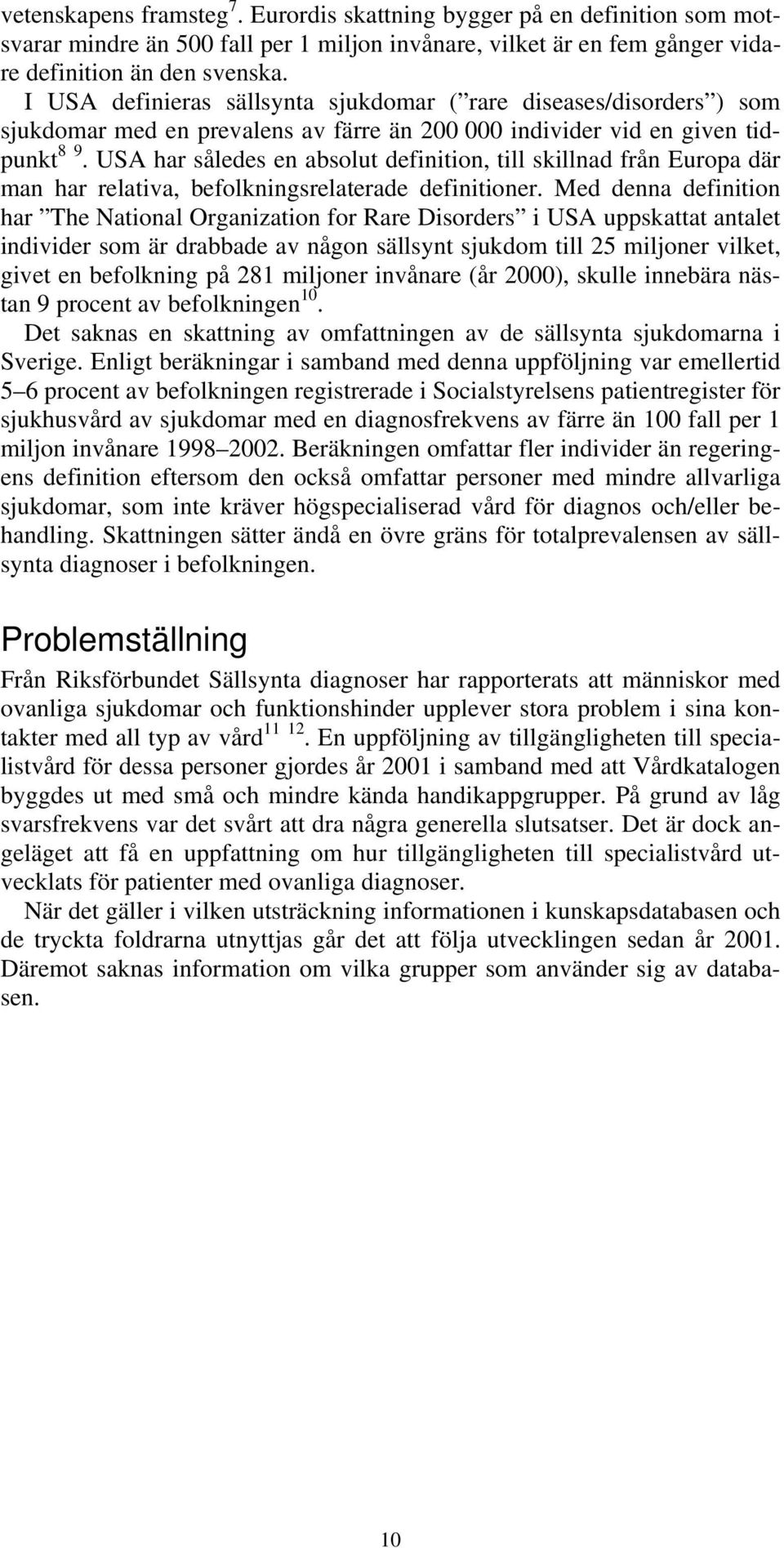 USA har således en absolut definition, till skillnad från Europa där man har relativa, befolkningsrelaterade definitioner.