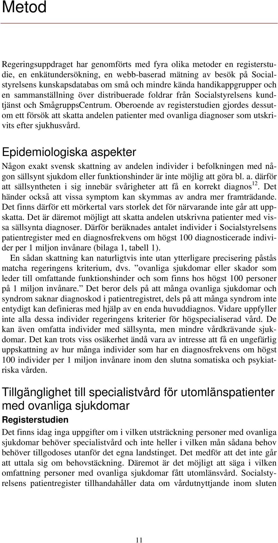 Oberoende av registerstudien gjordes dessutom ett försök att skatta andelen patienter med ovanliga diagnoser som utskrivits efter sjukhusvård.