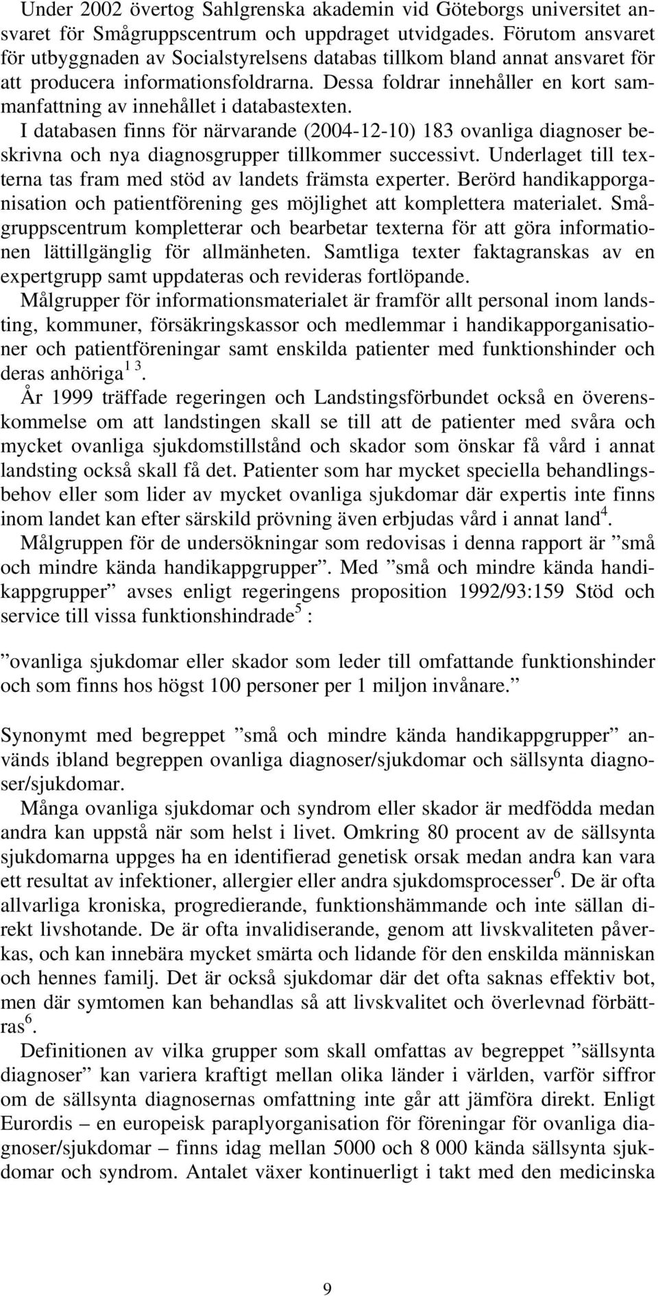 Dessa foldrar innehåller en kort sammanfattning av innehållet i databastexten.
