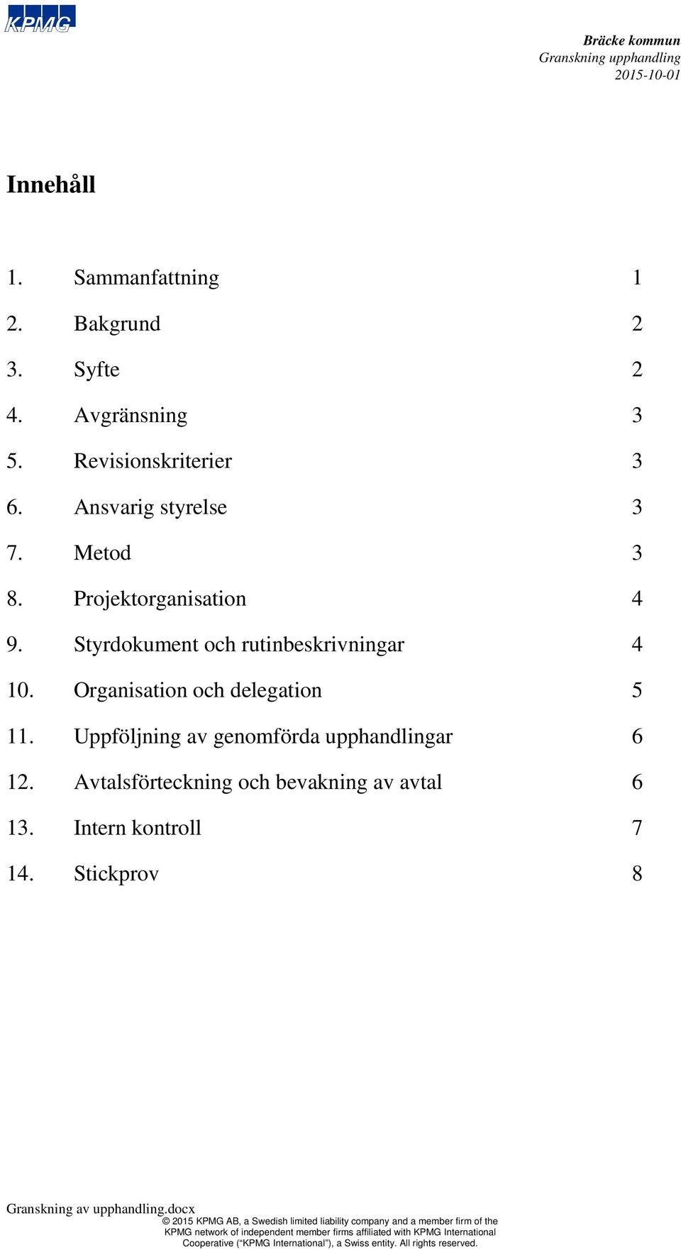 Styrdokument och rutinbeskrivningar 4 10. Organisation och delegation 5 11.