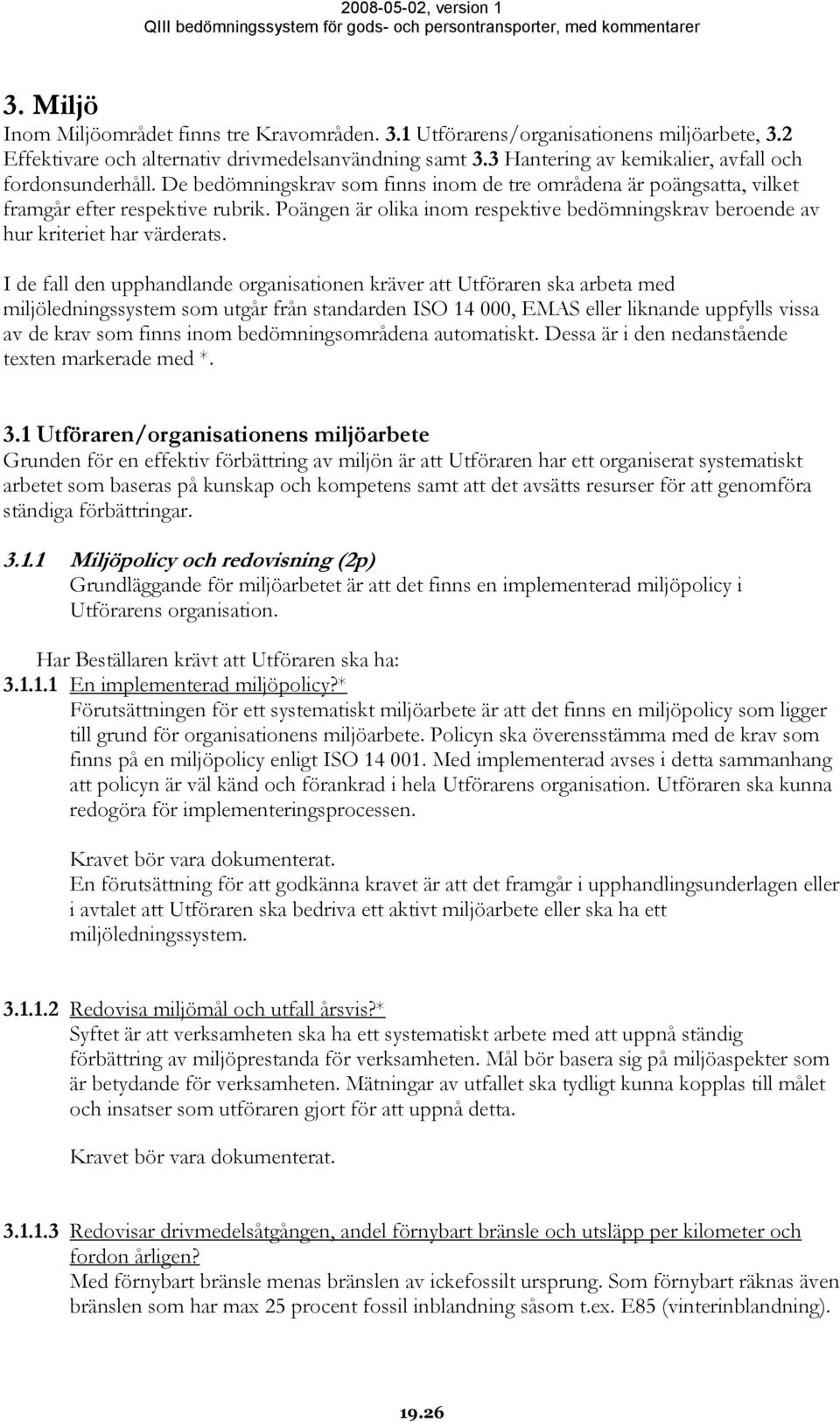 Poängen är olika inom respektive bedömningskrav beroende av hur kriteriet har värderats.