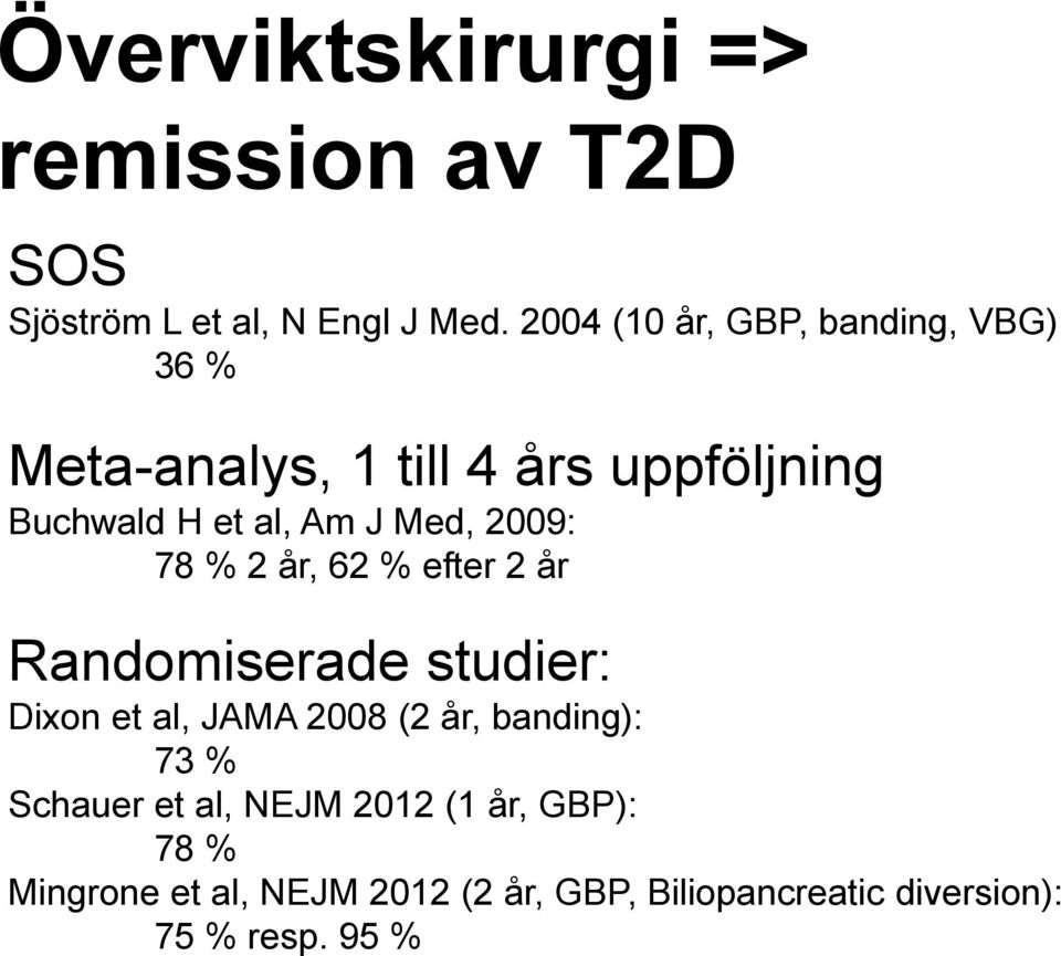 Med, 2009: 78 % 2 år, 62 % efter 2 år Randomiserade studier: Dixon et al, JAMA 2008 (2 år, banding):