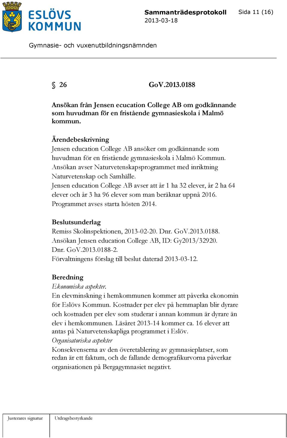 Ansökan avser Naturvetenskapsprogrammet med inriktning Naturvetenskap och Samhälle.