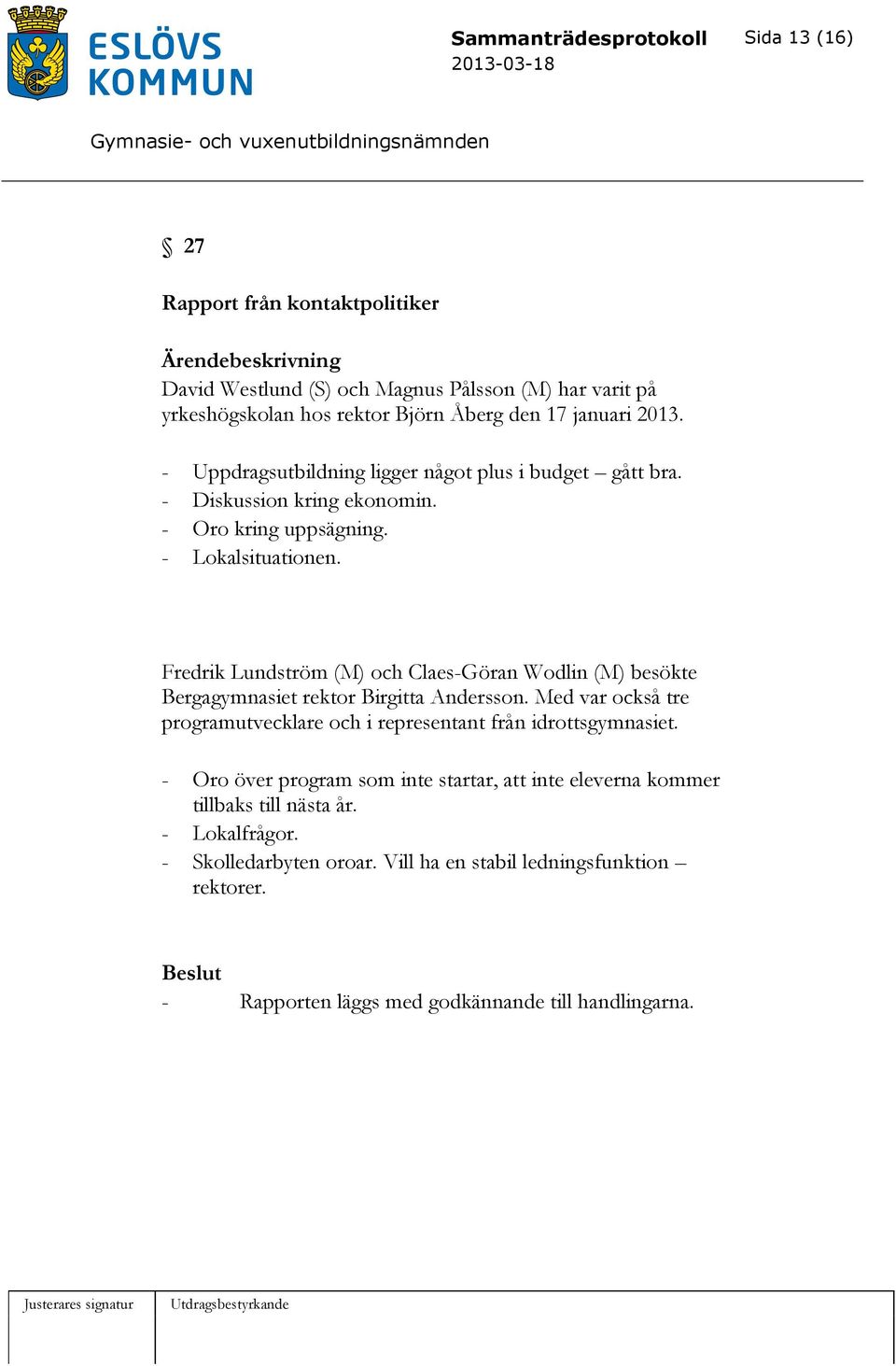 Fredrik Lundström (M) och Claes-Göran Wodlin (M) besökte Bergagymnasiet rektor Birgitta Andersson. Med var också tre programutvecklare och i representant från idrottsgymnasiet.