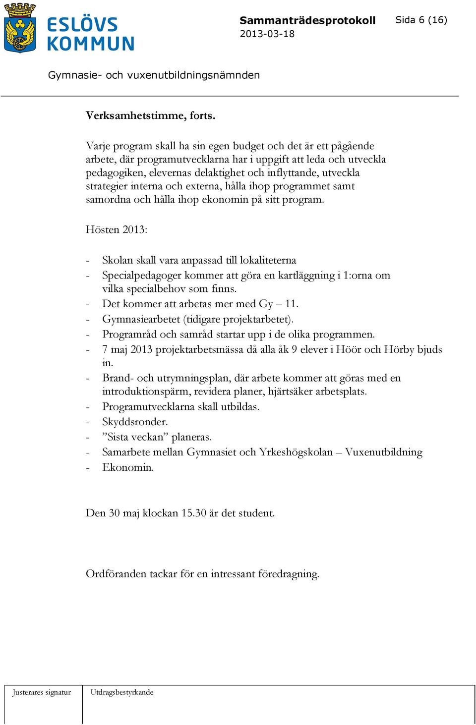 strategier interna och externa, hålla ihop programmet samt samordna och hålla ihop ekonomin på sitt program.