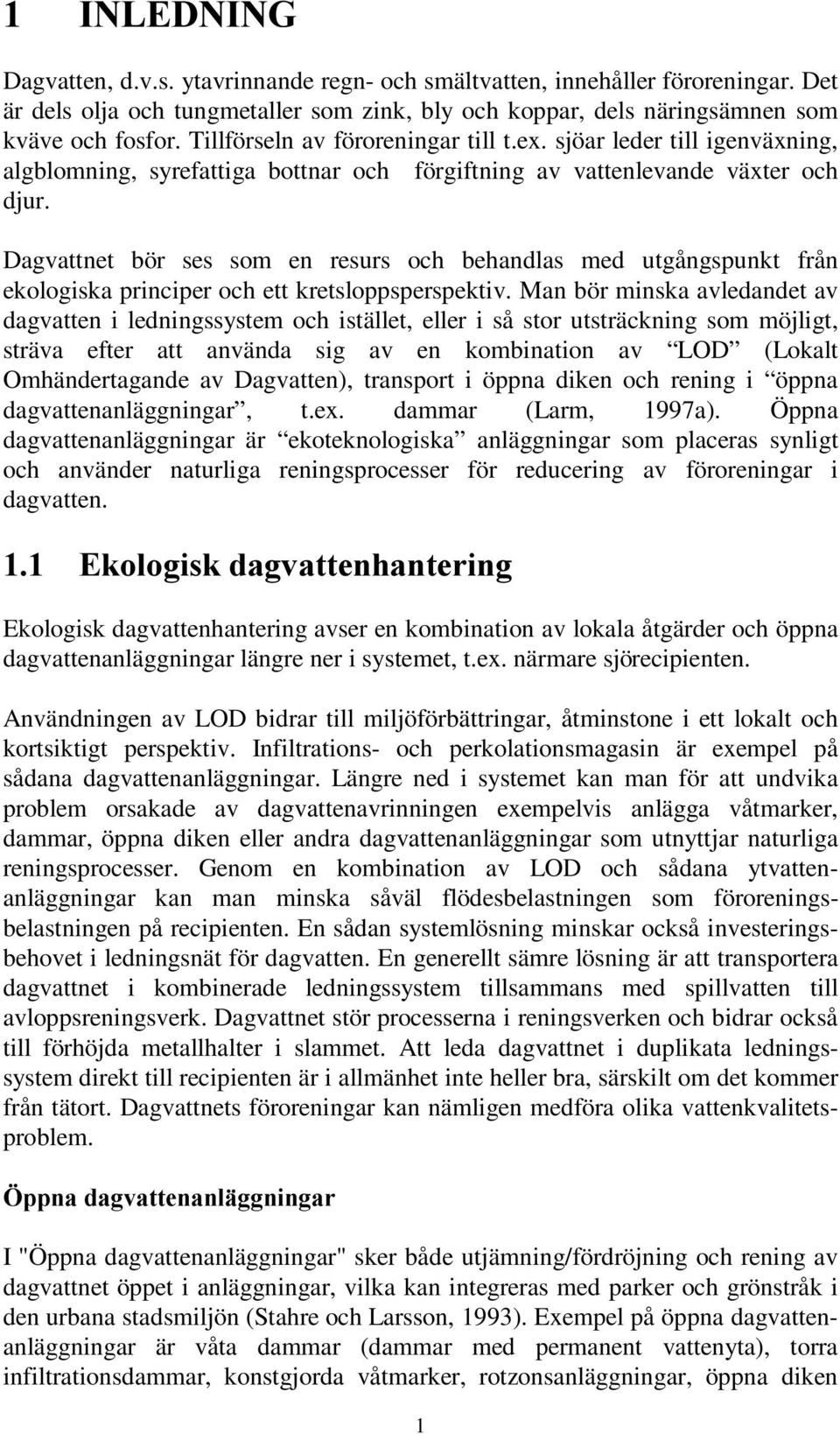 sjöar leder till igenväxning, algblomning, syrefattiga bottnar och förgiftning av vattenlevande växter och djur.