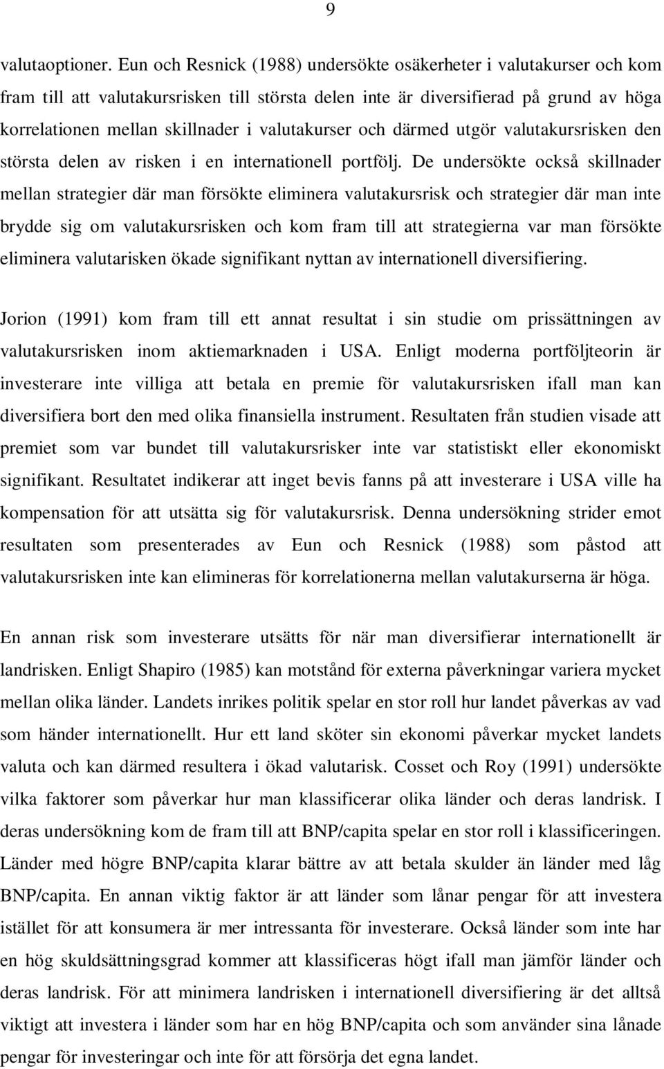valutakurser och därmed utgör valutakursrisken den största delen av risken i en internationell portfölj.