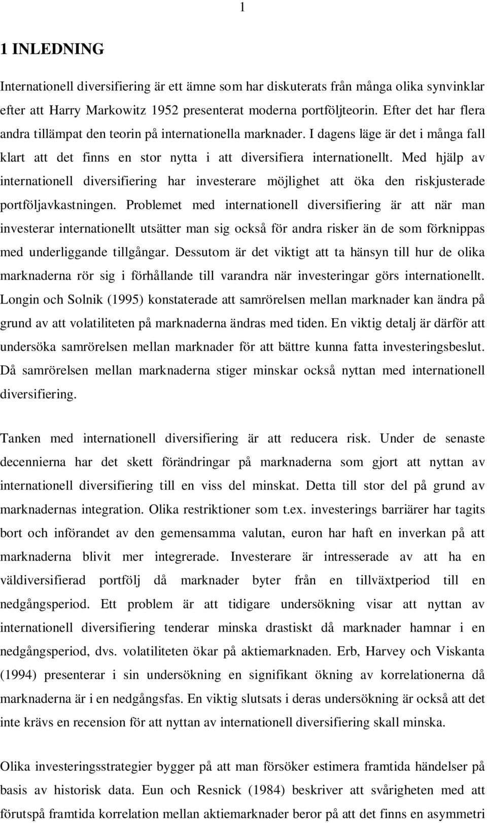 Med hjälp av internationell diversifiering har investerare möjlighet att öka den riskjusterade portföljavkastningen.