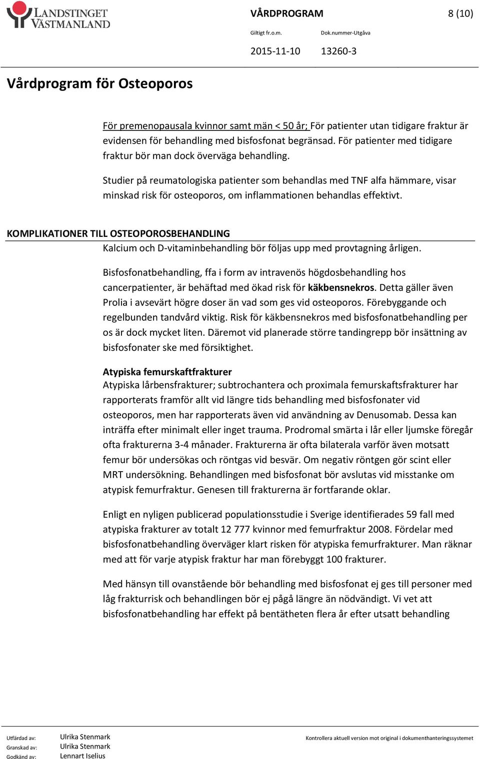 Studier på reumatologiska patienter som behandlas med TNF alfa hämmare, visar minskad risk för osteoporos, om inflammationen behandlas effektivt.