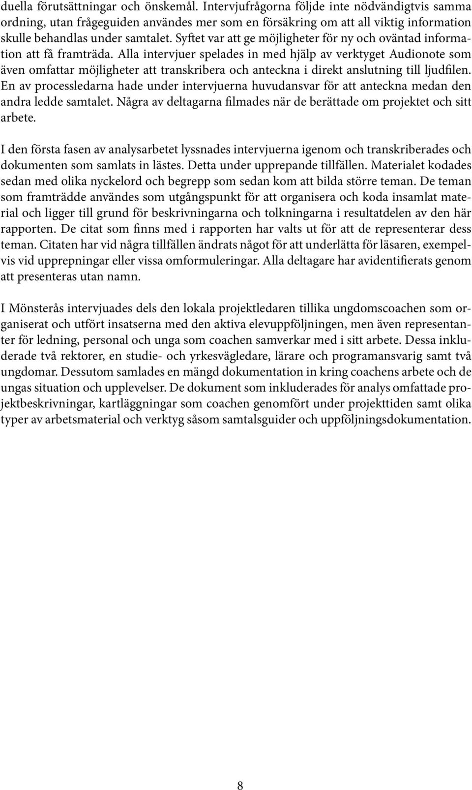 Syftet var att ge möjligheter för ny och oväntad information att få framträda.