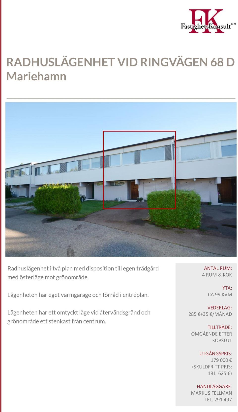 Lägenheten har ett omtyckt läge vid återvändsgränd och grönområde ett stenkast från centrum.