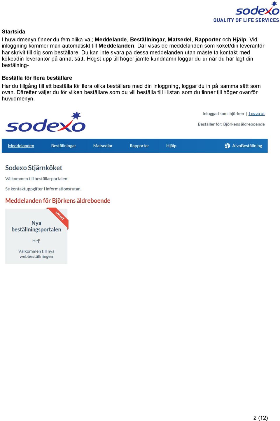 Du kan inte svara på dessa meddelanden utan måste ta kontakt med köket/din leverantör på annat sätt.