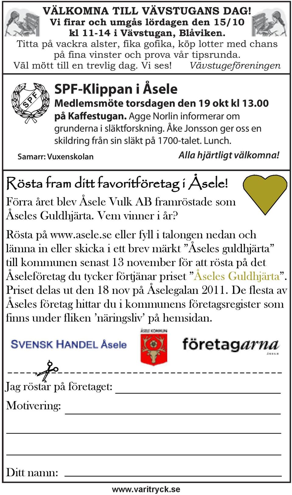 Åke Jonsson ger oss en skildring från sin släkt på 1700-talet. Lunch. Alla hjärtligt välkomna! Samarr: Vuxenskolan Rösta fram ditt favoritföretag i Åsele!