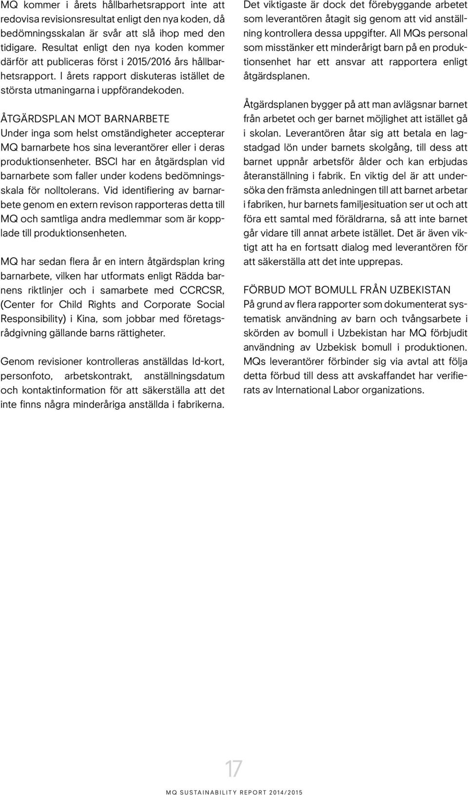 ÅTGÄRDSPLAN MOT BARNARBETE Under inga som helst omständigheter accepterar MQ barnarbete hos sina leverantörer eller i deras produktionsenheter.