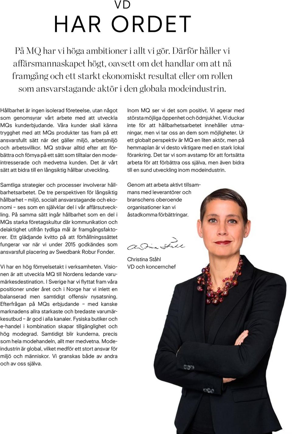 Hållbarhet är ingen isolerad företeelse, utan något som genomsyrar vårt arbete med att utveckla MQs kunderbjudande.