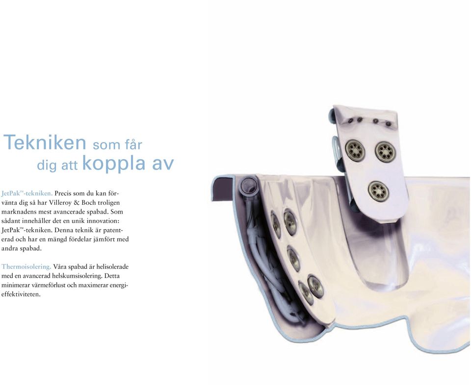 Som sådant innehåller det en unik innovation: JetPak -tekniken.