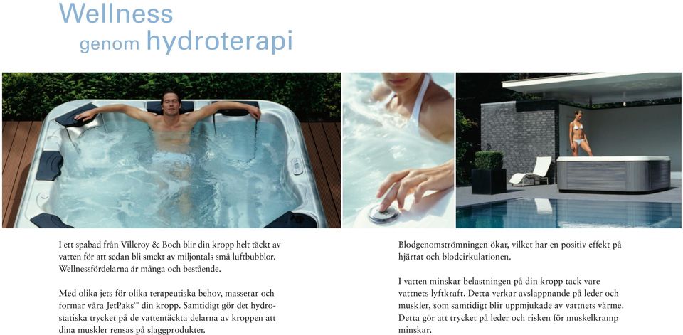 Samtidigt gör det hydrostatiska trycket på de vattentäckta delarna av kroppen att dina muskler rensas på slaggprodukter.