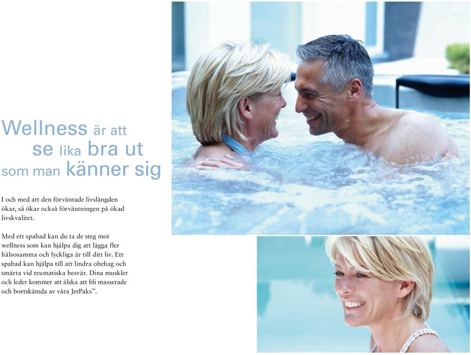 Med ett spabad kan du ta de steg mot wellness som kan hjälpa dig att lägga fler hälsosamma och lyckliga år