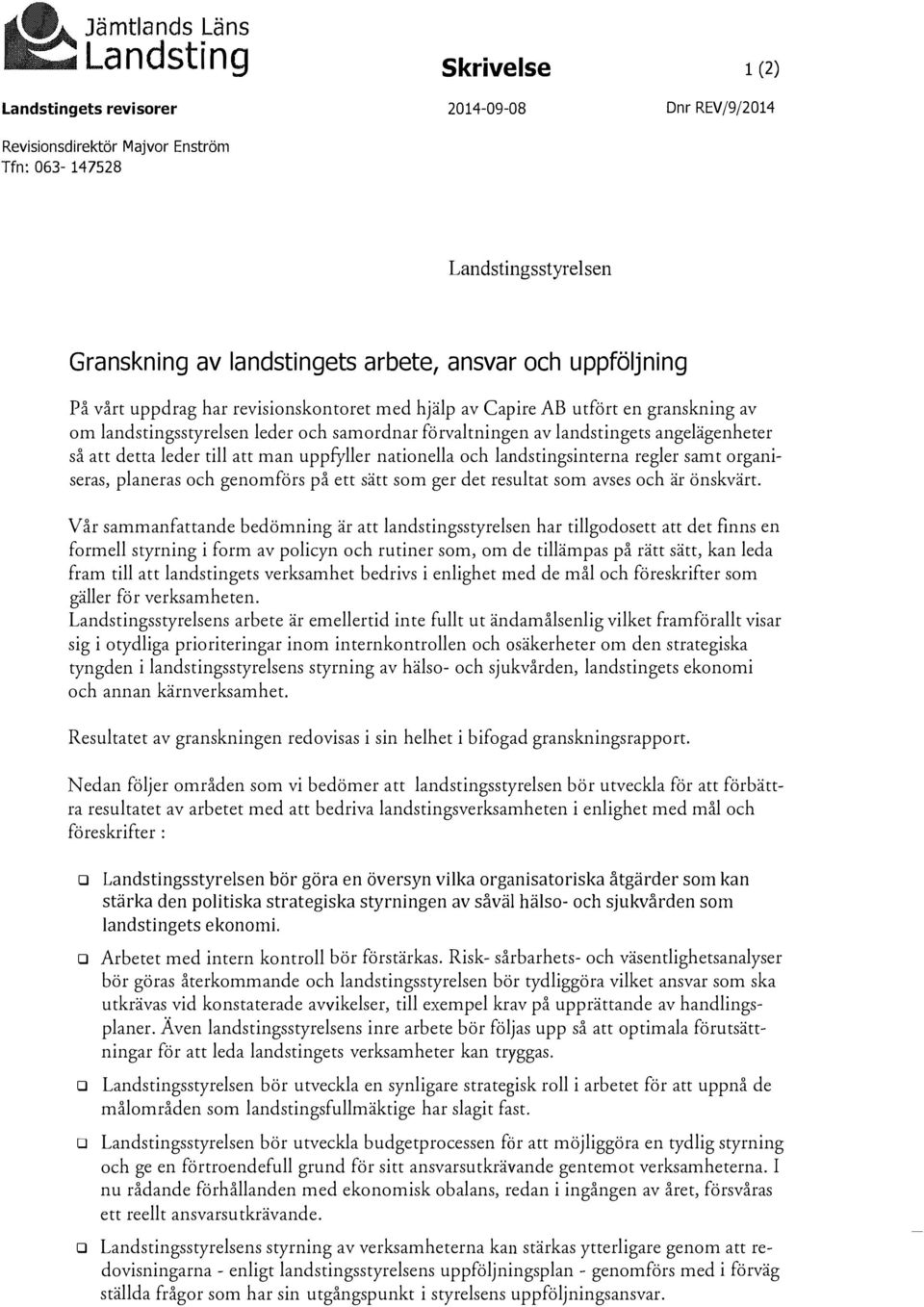 att detta leder till att man uppfyller nationella och landstingsinterna regler samt organiseras, planeras och genomförs på ett sätt som ger det resultat som avses och är önskvärt.