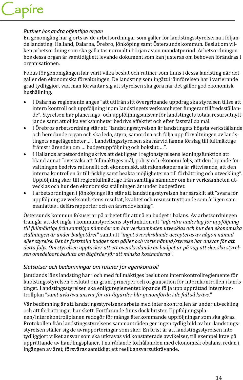 Arbetsordningen hos dessa organ är samtidigt ett levande dokument som kan justeras om behoven förändras i organisationen.