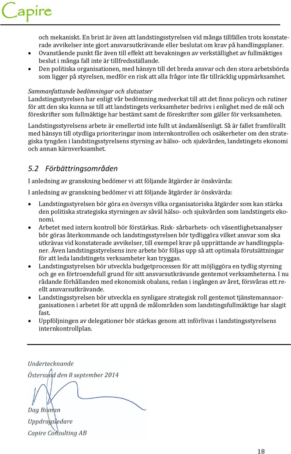 Den politiska organisationen, med hänsyn till det breda ansvar och den stora arbetsbörda som ligger på styrelsen, medför en risk att alla frågor inte får tillräcklig uppmärksamhet.