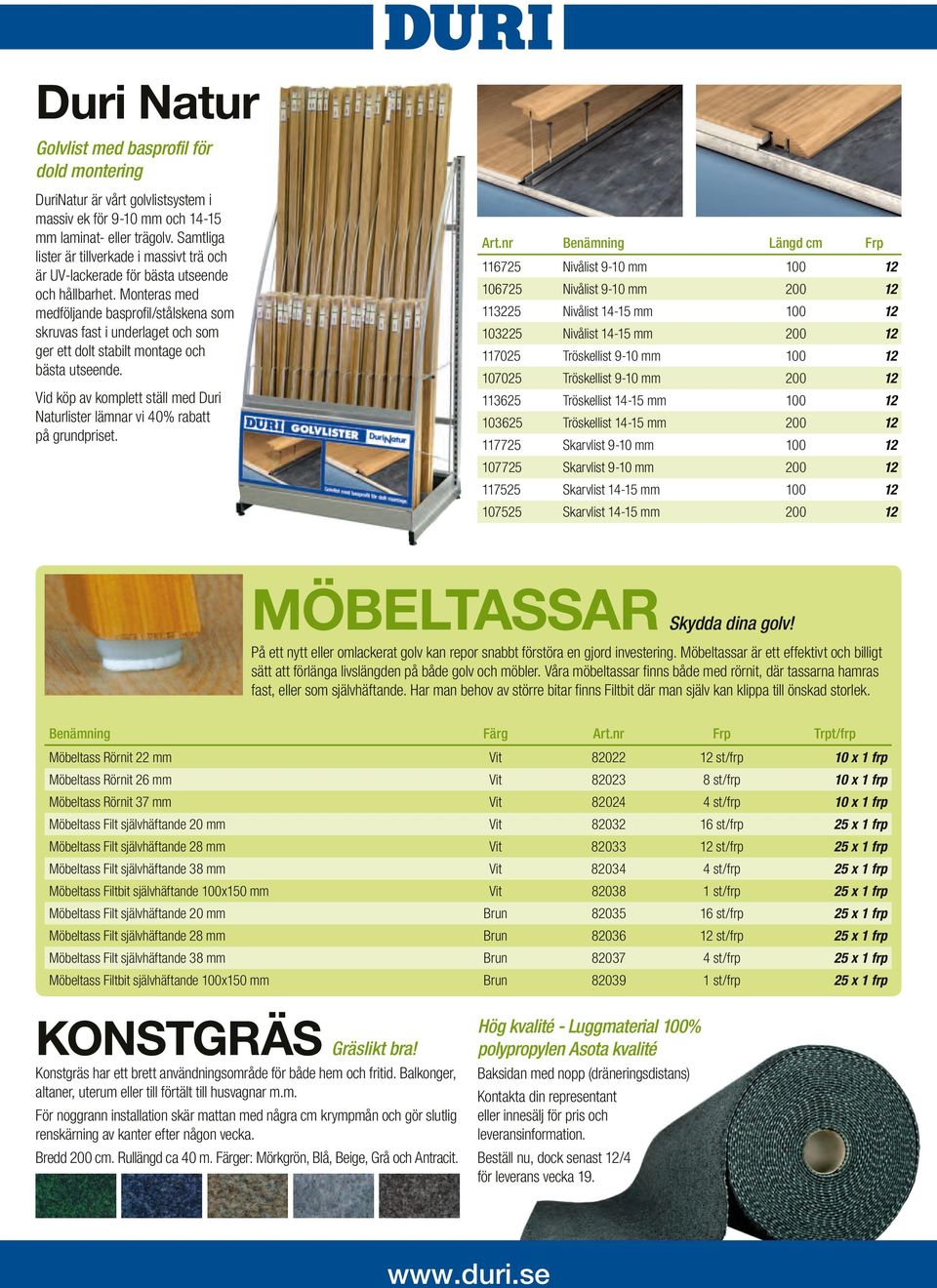 Monteras med medföljande basprofil/stålskena som skruvas fast i underlaget och som ger ett dolt stabilt montage och bästa utseende.