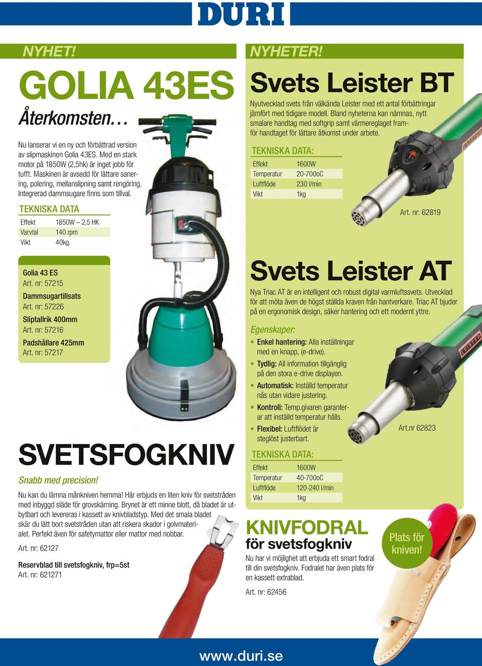 Svets Leister BT Nyutvecklad svets från välkända Leister med ett antal förbättringar jämfört med tidigare modell.