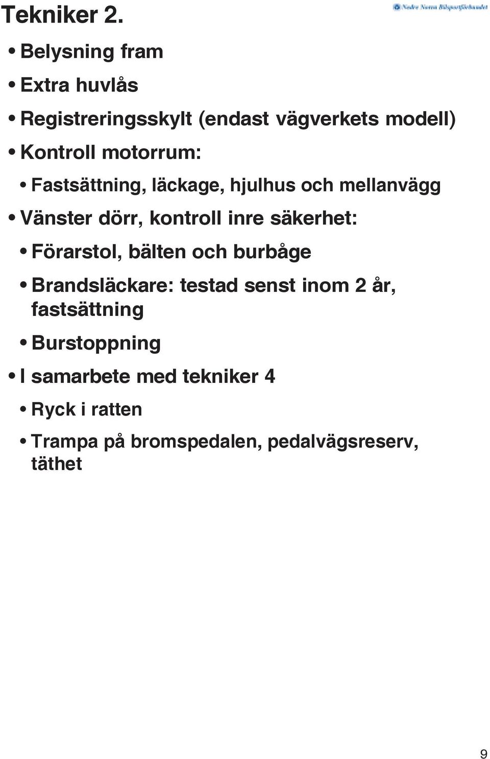 Fastsättning, läckage, hjulhus och mellanvägg Vänster dörr, kontroll inre säkerhet: