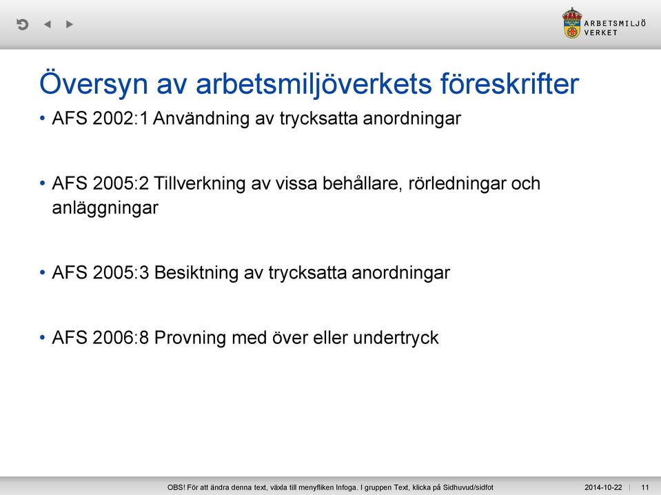 Besiktning av trycksatta anordningar AFS 2006:8 Provning med över eller undertryck OBS!