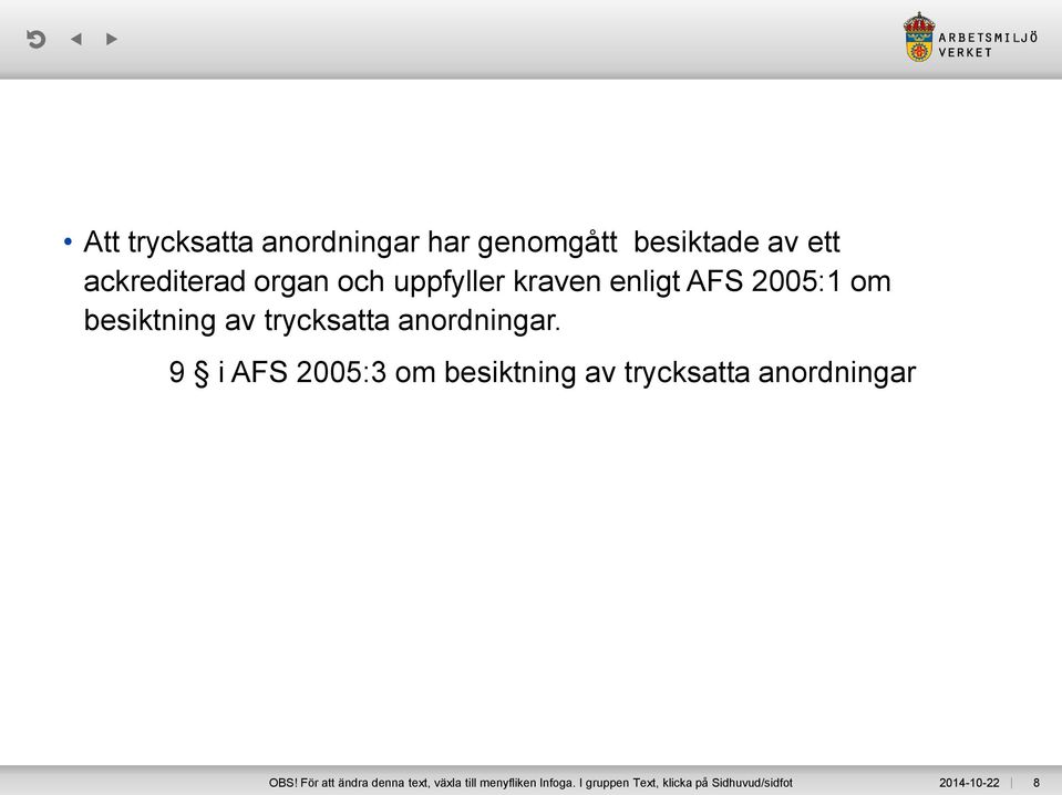 9 i AFS 2005:3 om besiktning av trycksatta anordningar OBS!